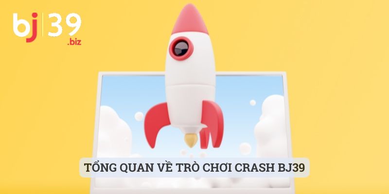 Tổng quan về trò chơi Crash BJ39