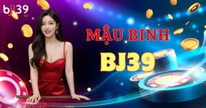 Mậu binh BJ39 - Game bài chiến thuật hay nhất mọi thời đại