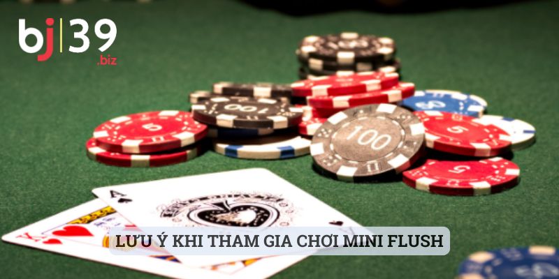 Lưu ý khi tham gia chơi Mini Flush