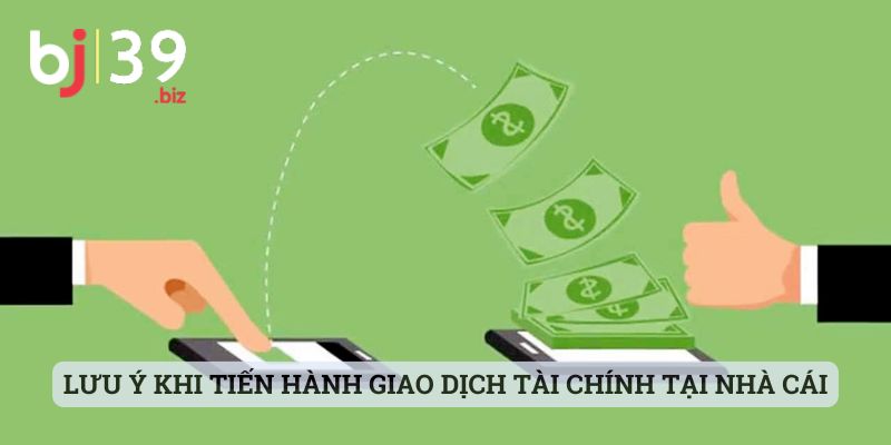 Lưu ý khi tiến hành giao dịch tài chính tại nhà cái đình đám