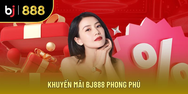 Khuyến mãi BJ888 phong phú